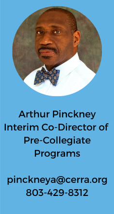 Arthur Pinckney, Interim Co-Director of Pre-Collegiate Programs. pinckneya@cerra.org  8034298312